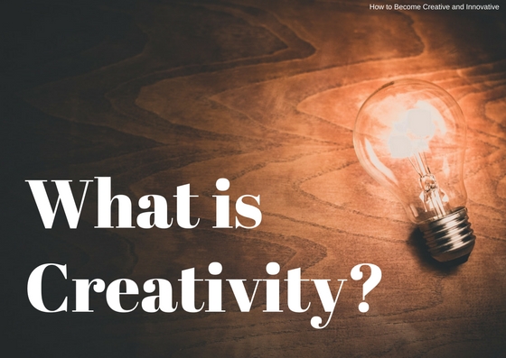 How to Become Creative and Innovative